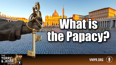18 Jun 24, The Terry & Jesse Show: What Is the Papacy?