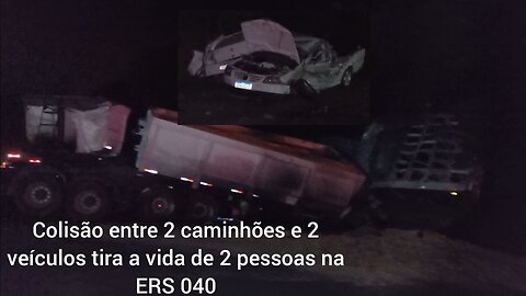 colisão entre 2 caminhões e 2 veículos ceifa a vida de 2 pessoas na ERS 040