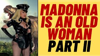 MADONNA Is An Old Woman Part 2 - Madonna Fans Are Mad At Me