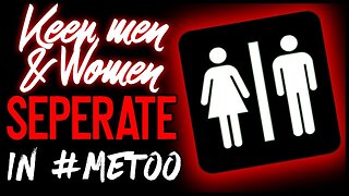 Keep Men and Women Separate in the Age of #MeToo (Ep. 04)