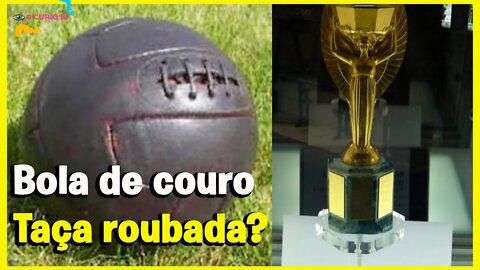 BOLA DE BEXIGA DE BOI E TAÇA DO MUNDO ROUBADA?