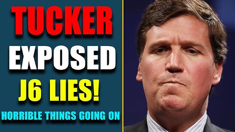 TUCKER EXPOSED J6 LIES! SO MANY HORRIBLE THINGS GOING ON UPDATE TODAY'S MARCH 9, 2023