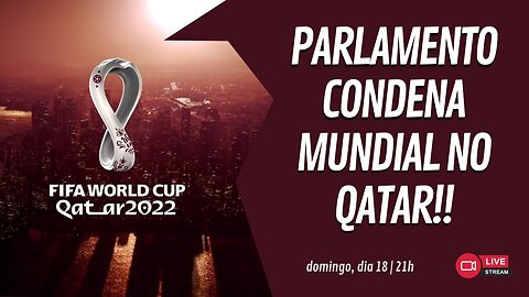 PARLAMENTO CONDENA MUNDIAL NO QATAR