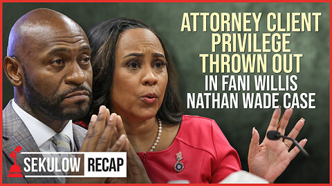 Attorney Client Privilege Thrown Out in Fani Willis Nathan Wade Case