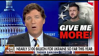 Tucker Carlson Slams Zelensky For ‘Demanding’ Money - "GIVE ME MORE"