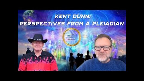 Kent Dunn - Perspectives from a Pleiadian - 4 Apr 2022