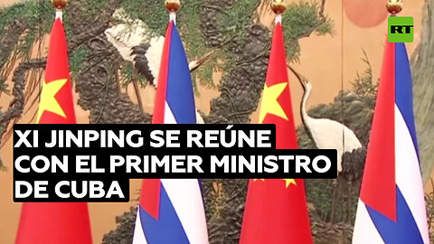 Xi Jinping se reúne con el primer ministro de Cuba
