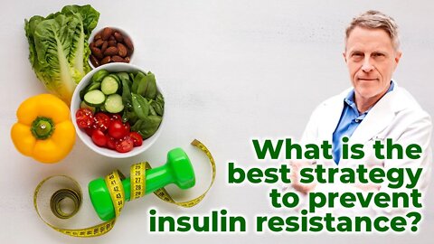 What is the best strategy to prevent insulin resistance?