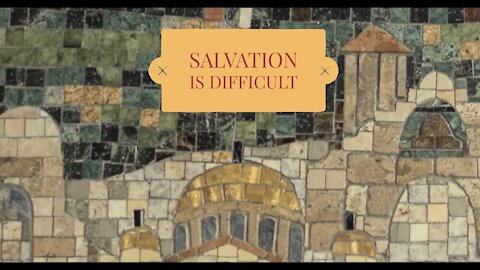 Salvation is Difficult