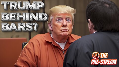 The Pre-Stream: E56 - Trump Behind Bars? Khan Behind Bars? CRP Behind Bars? Everyone's Behind Bars!