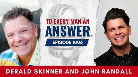 Episode 1006 - Pastor Derald Skinner and Pastor John Randall on To Every Man An Answer