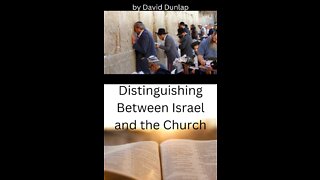 Distinguishing Between Israel and the Church, By David Dunlap