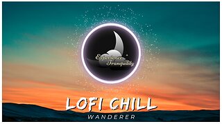 🎶 LoFi Chill Music For Relaxing | Wanderer | Relax and Focus
