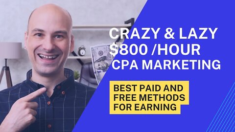 Crazy Lazy $800 Per Hour Method For Beginners To Make Money Online, CPA Marketing