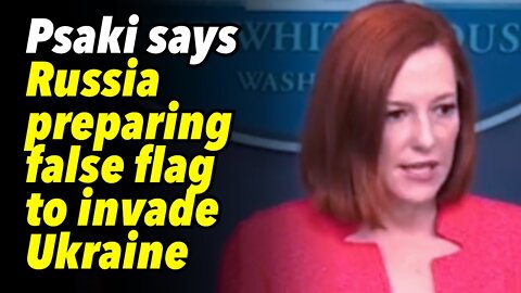 Psaki says Russia preparing false flag to invade Ukraine