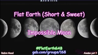 Flat Earth (Short & Sweet) - Impossible Moon