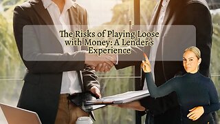 The Risk of Playing Loose with Money: A Lender's Experiance