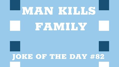 JOKE Of The Day #82 - Man KILLS Family Has His Day In Court !