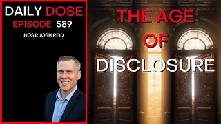 The Age of Disclosure | Ep. 589 - The Daily Dose