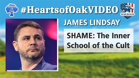 Hearts of Oak: James Lindsay - SHAME: The Inner School of the Cult