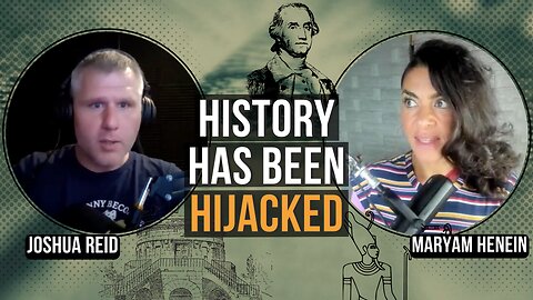 History Has Been HIJACKED | Joshua Reid and Maryam Henein
