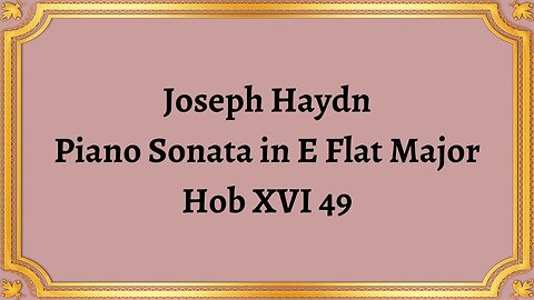 Joseph Haydn Piano Sonata in E Flat Major, Hob XVI 49