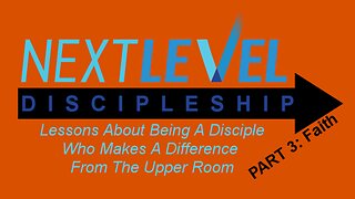 Next Level Discipleship: PART 3 - Faith