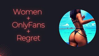 Don't Chase Her - When Women Regret OnlyFans and...