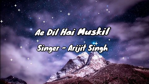 Ae Dil Hai Mushkil Song/ Singer - Arijit Singh