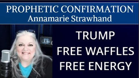 PROPHETIC CONFIRMATION: TRUMP - FREE WAFFLES - FREE ENERGY