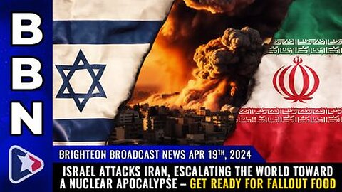 04-19-24 BBN - Israel attacks Iran, Escalating the World toward a Nuclear Apocalypse