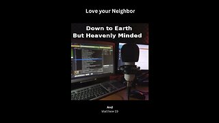 Love your Neighbor, on Down to Earth But Heavenly Minded Podcast