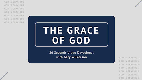 #120 - Attributes of God - Grace - 86 Seconds Video Devotional - Gary Wilkerson