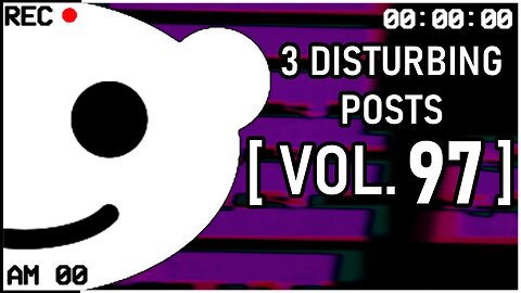 3 Disturbing Posts from Reddit [Vol. 97]