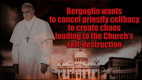 BCP: Bergoglio wants to cancel priestly celibacy to create chaos leading to the Church’s self-destruction