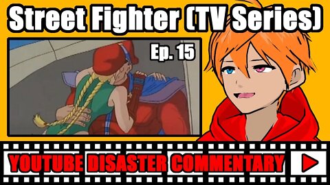 Youtube Disaster Commentary: Street Fighter (TV Series) Ep. 15