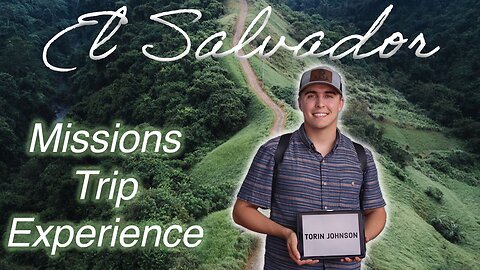 My Missions Trip Experience! | A life-changing time in El Salvador with World Harvest Missions