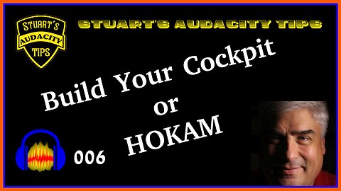 Stuart's Audacity Tips 006 - Build Your Cockpit or HOKAM