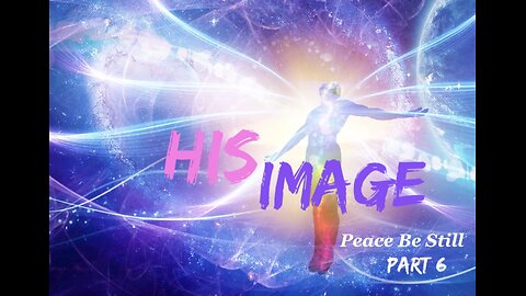 His Image - Part 6 - Peace Be Still