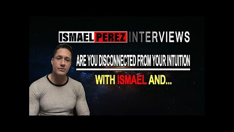 ISMAEL PEREZ LATEST [DISCUSS WITH...] ARE YOU DISCONNECTED FROM YOUR INTUITION WITH ISMAEL AND...