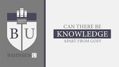 Bahnsen U: Can There Be Knowledge Apart From God