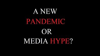 A New Pandemic or Media Hype?