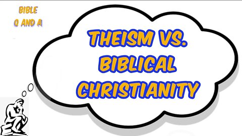 Theism vs. Biblical Christianity