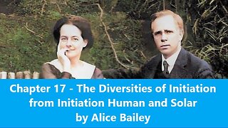 Chapter 17 The Diversities of Initiation - Initiation Human and Solar by Alice Bailey