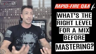 What's the Right Level of a Mix Before MASTERING? Rapid-Fire Q&A #16