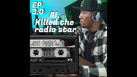 Ep 3.0 - AI killed the radio star