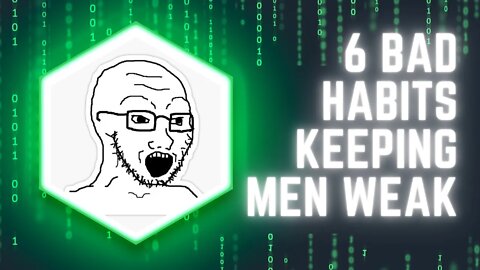 6 Bad Habits Keeping Men Weak