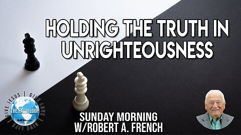 Holding the Truth in Unrighteousness