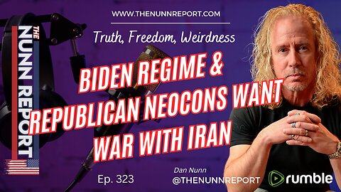 Ep 323 Biden and GOP Neocons WANT War With Iran | The Nunn Report w/ Dan Nunn