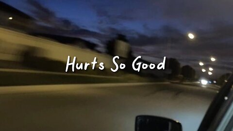 hurts so good (slowed reverb + lyrics).mp4